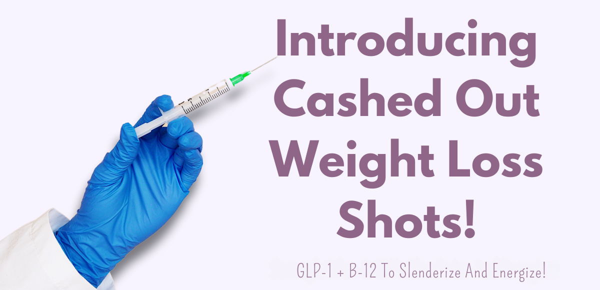 Introducing Cashed Out Weight Loss Shots! GLP-1 + B-12 to slenderize and energize!